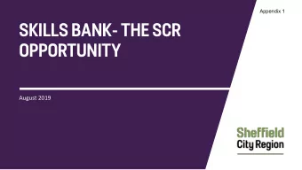 SKILLS BANK- THE SCR  OPPORTUNITY  August 2019  SKILLS BANK- KEY PRINCIPLES  Designed to support