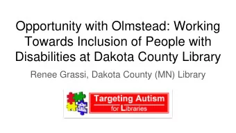 Opportunity with Olmstead: Working  Towards Inclusion of People with  Disabilities at Dakota County