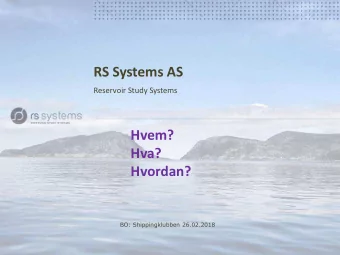RS Systems AS  Reservoir Study Systems  Hvem?  Hva?  Hvordan?  BO: Shippingklubben 26.02.2018  RS