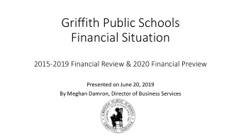 Griffith Public Schools  Financial Situation  2015-2019 Financial Review &amp; 2020 Financial