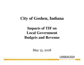 City of Goshen, Indiana  Impacts of TIF on  Local Government  Budgets and Revenue