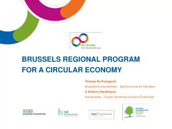BRUSSELS REGIONAL PROGRAM  FOR A CIRCULAR ECONOMY  Thomas De Romagnoli  Bruxelles Environnement -