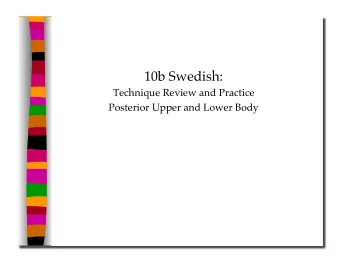 10b Swedish:  Technique Review and Practice  Posterior Upper and Lower Body 10b Swedish: