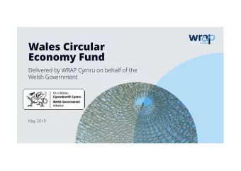 Wales Circular  Economy Fund  Deliver  Delivered b  ed by WRAP Cymru  WRAP Cymru on behalf  on