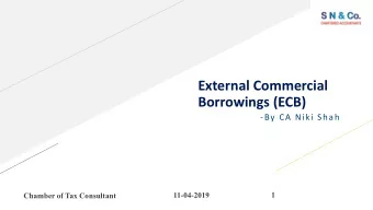 External Commercial  Borrowings (ECB)  -By CA Niki Shah  1  11-04-2019  Chamber of Tax Consultant