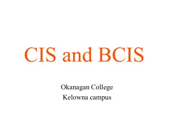 Okanagan College  Kelowna campus  What is CIS?  Computer Information Systems  CIS is a broad term