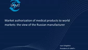 Market authorization of medical products to world  markets: the view of the Russian manufacturer