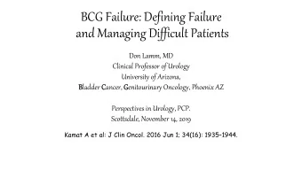 BCG Failure: Defining Failure  and Managing Difficult Patients  Don Lamm, MD  Clinical Professor of