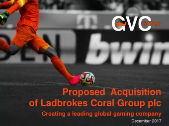 Proposed  Acquisition  of Ladbrokes Coral Group plc  Creating a leading global gaming company