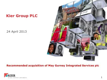 Kier Group PLC  24 April 2013  Recommended acquisition of May Gurney Integrated Services plc  1