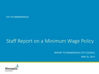Staff Report on a Minimum Wage Policy  REPORT TO MINNEAPOLIS CITY COUNCIL  MAY 25, 2017  Charge