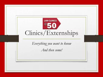 Clinics/Externships  Everything you want to know  And then some!  Why Take a Clinic or Externship?