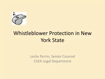 Whistleblower Protection in New  York State  Leslie Perrin, Senior Counsel  CSEA Legal Department