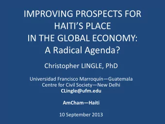 IMPROVING PROSPECTS FOR HAITI  S PLACE  IN THE GLOBAL ECONOMY:  A Radical Agenda?  Christopher