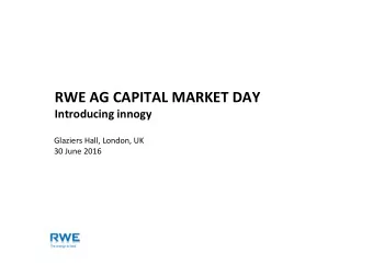 RWE  AG  CAPITAL  MARKET  DAY   Introducing  innogy   Glaziers  Hall,
