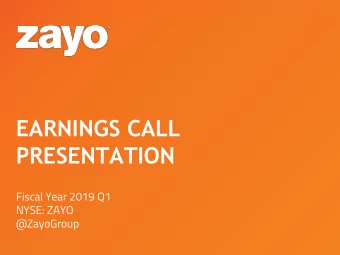 EARNINGS CALL  PRESENTATION  Fiscal Year 2019 Q1  NYSE: ZAYO  @ZayoGroup  Safe Harbor  Information