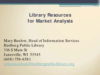 Library Resources  for Market Analysis  Mary Buelow, Head of Information Services  Hedberg Public