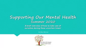 Supporting Our Mental Health  Summer 2020  A brief overview of how to take care of  ourselves