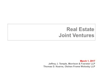 Real Estate  Joint Ventures  March 1, 2017  Jeffrey J. Temple, Morrison &amp; Foerster LLP  Thomas