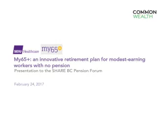 My6  y65+: an innova  vative  ve retirement plan for modest-ea  earni  ning  ng  wo  worker  kers