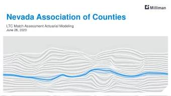 Nevada Association of Counties  LTC Match Assessment Actuarial Modeling  June 26, 2020  Contents  3