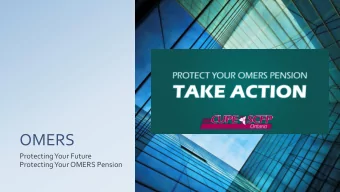 OMERS  Protecting Your Future  Protecting Your OMERS Pension  Agenda  Welcome and Introduction