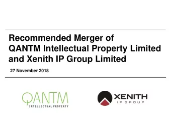 Recommended Merger of  QANTM Intellectual Property Limited  and Xenith IP Group Limited  27