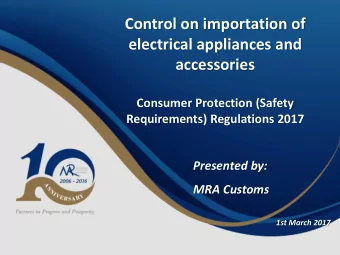 (Import &amp; Export)  Consumer Protection (Safety  Requirements) Regulations 2017  Presented by: