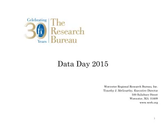 Data Day 2015  Worcester Regional Research Bureau, Inc.  Timothy J. McGourthy, Executive Director