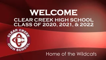 WE  WELCOME  OME  CLEAR CREEK HIGH SCHOOL  CLASS OF 2020, 2021, &amp; 2022  Home of the Wildcats