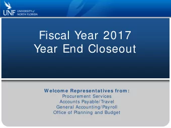 Fiscal Year 2017  Year End Closeout  W elcom e Representatives from :  Procurement Services