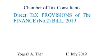 Direct TaX PROVISIONS of The  FINANCE (No.2) BiLL, 2019  Yogesh A. Thar  13 July 2019  Index
