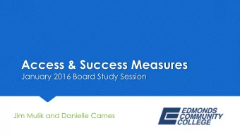 Access &amp; Success Measures  January 2016 Board Study Session  Jim Mulik and Danielle Carnes