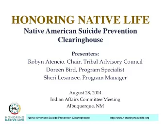 HONORING NATIVE LIFE  Native American Suicide Prevention  Clearinghouse  Presenters:  Robyn