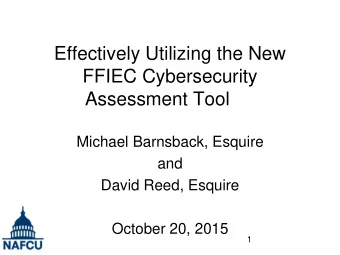 Effectively Utilizing the New  FFIEC Cybersecurity  Assessment Tool  Michael Barnsback, Esquire