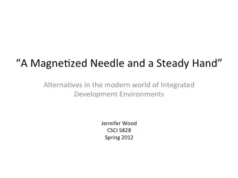 A  Magne)zed  Needle  and  a  Steady  Hand    Alterna)ves  in  the