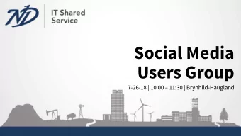Social Media  Users Group  7-26-18 | 10:00  11:30 | Brynhild-Haugland  Agenda  General Updates
