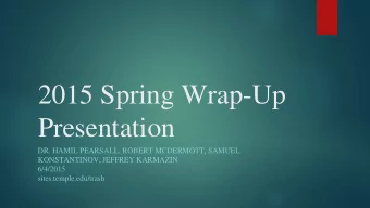 2015 Spring Wrap-Up  Presentation  DR. HAMIL PEARSALL, ROBERT MCDERMOTT, SAMUEL  KONSTANTINOV,