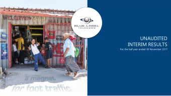 UNAUDITED  INTERIM RESULTS  For the half year ended 30 November 2017  G r o u p  h ig h lig h t s