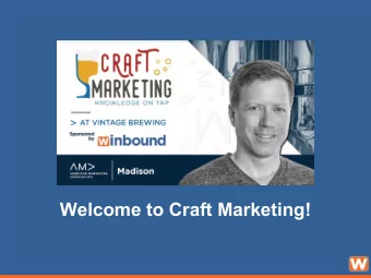 Welcome to Craft Marketing!  Next Craft Marketing: Tues, 4-30  Chris Hofmann, SequelResponse: