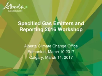 Specified Gas Emitters and  Reporting 2016 Workshop  Alberta Climate Change Office  Edmonton, March