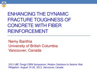 ENHANCING THE DYNAMIC  FRACTURE TOUGHNESS OF  CONCRETE WITH FIBER  REINFORCEMENT  Nemy Banthia