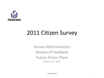 2011 Citizen Survey  Survey Administration  Review of Feedback  Future Action Plans  February 27,