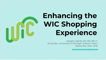 WIC Shopping  Experience  Gayathri Akella, MS, RD, IBCLC  Emily Bair, University of Michigan