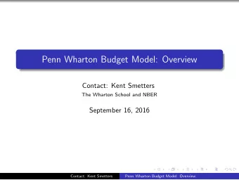 Penn Wharton Budget Model: Overview  Contact: Kent Smetters  The Wharton School and NBER  September