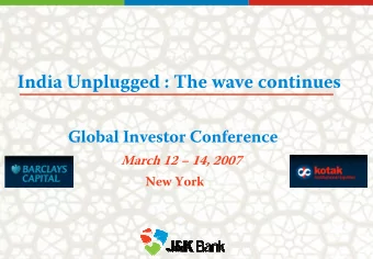 India Unplugged : The wave continues  Global Investor Conference  March 12  14, 2007  New York