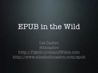 EPUB in the Wild  Liz Castro  @lizcastro  http://PigsGourdsandWikis.com