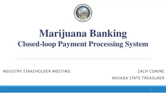 Marijuana Banking  Closed-loop Payment Processing System  INDUSTRY STAKEHOLDER MEETING  ZACH CONINE