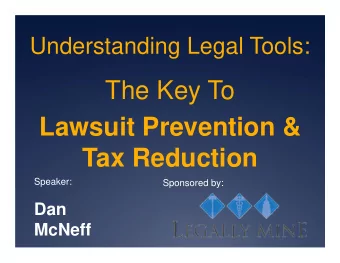 The Key To  Lawsuit Prevention &amp;  Tax Reduction  Speaker:  Sponsored by:  Dan  McNeff  A L  a