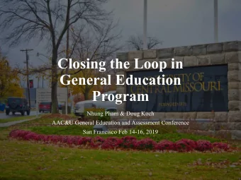 Closing the Loop in  General Education  Program  Nhung Pham &amp; Doug Koch  AAC&amp;U General